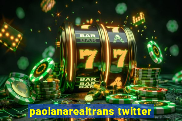 paolanarealtrans twitter